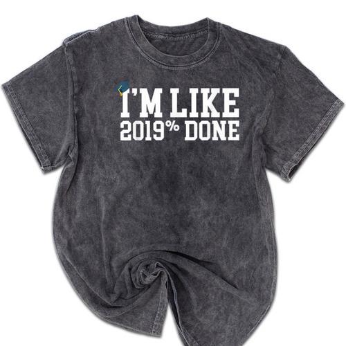 I'm Like 2019 Percent Done Graduation Tshirt Mineral Wash Tshirts - Best Gift Smart