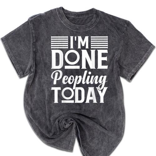 I'm Done Peopling Today Introvert Mineral Wash Tshirts - Raresse