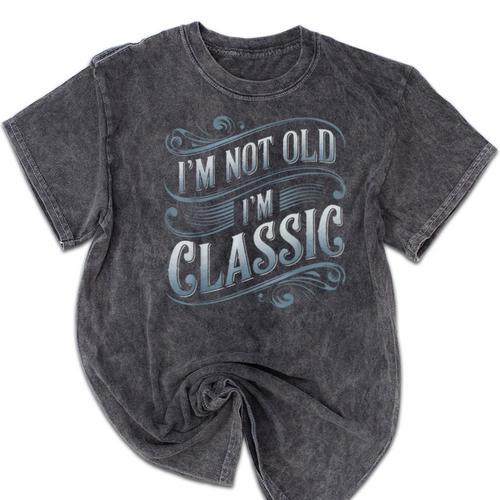 I'm Not Old I'm Classic Nostalgia Retro Vintage Birthday Mineral Wash Tshirts - Figerry