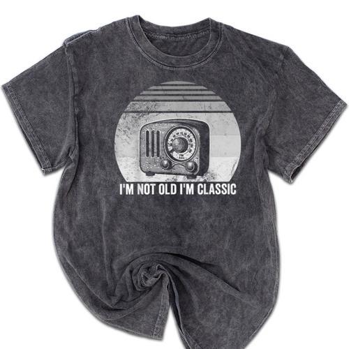 I'm Not Old I'm Classic Radio Retro Nostalgia Mineral Wash Tshirts - Figerry