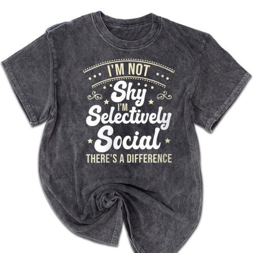 I'm Not Shy Selectively Social Introverted Anti Social Mineral Wash Tshirts - Raresse