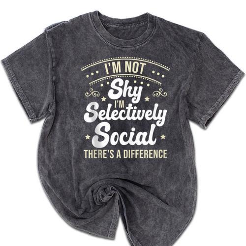 I'm Not Shy Selectively Social Introverted Anti Social Mineral Wash Tshirts - Raresse