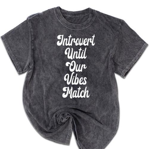 Introvert Shirt Introvert Until Our Vibes Match Mineral Wash Tshirts - Raresse