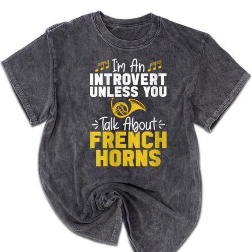 Im Introvert Unless You Talk About French Horns Mineral Wash Tshirts - Raresse