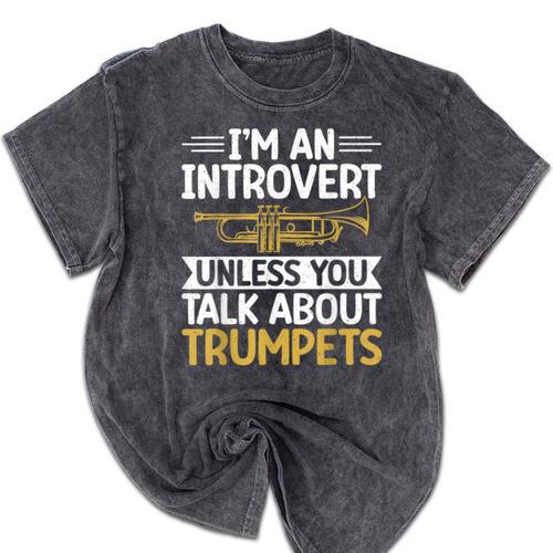 Im An Introvert Unless You Talk About Trumpets Mineral Wash Tshirts - Raresse
