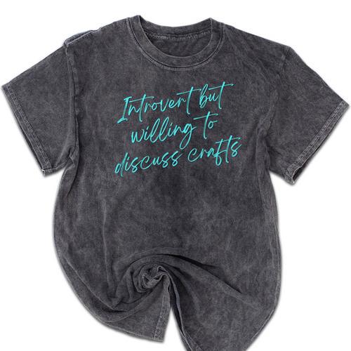 Introvert But Willing To Discuss Crafts Mineral Wash Tshirts - Raresse