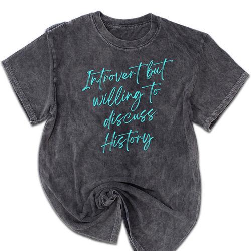 Introvert But Willing To Discuss History Mineral Wash Tshirts - Raresse