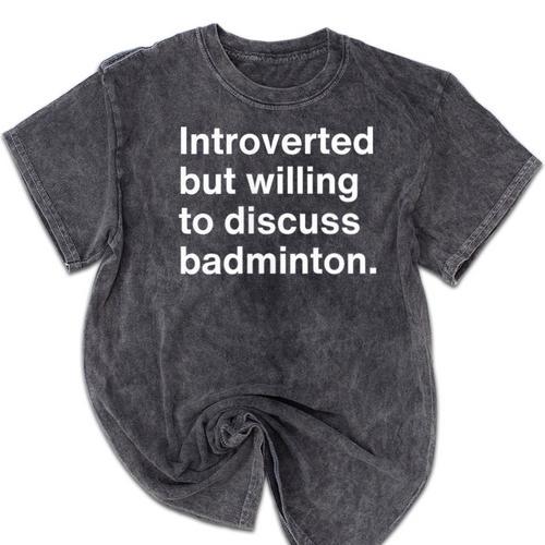 Introverted But Willing To Discuss Badminton Introverts Mineral Wash Tshirts - Raresse