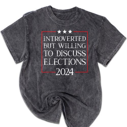 Introverted But Willing To Discuss Elections 2024 Men Women Mineral Wash Tshirts - Raresse
