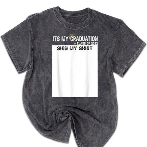 It's My Graduation Sign My Shirt Class Of 2022 For Men Women Mineral Wash Tshirts - Best Gift Smart