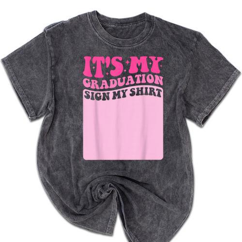 It's My Graduation Sign My Shirt Groovy Girls Graduation Mineral Wash Tshirts - Best Gift Smart