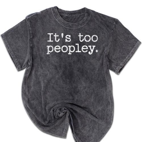 It's Too Peopley Graphic Novelty Introvert Saying Mineral Wash Tshirts - Raresse