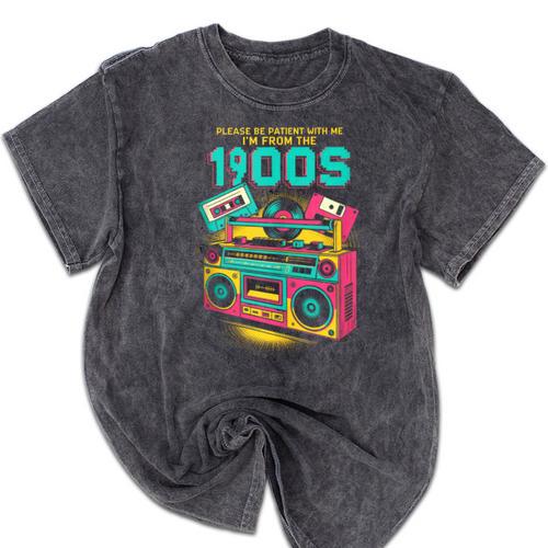 Joke 90s Please Be Patient With Me I'm From The 1900s Mineral Wash Tshirts - Figerry
