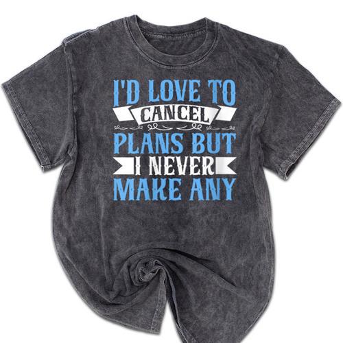 I Would Love To Cancel Plans But i Never Make Any Introvert Mineral Wash Tshirts - Raresse