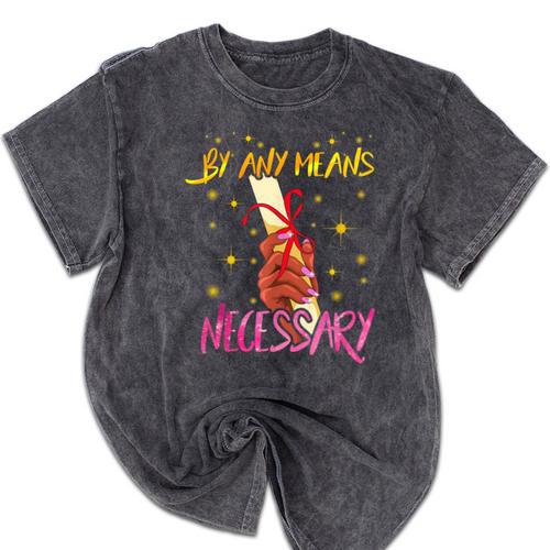 By Any Means Necessary Graduation HBCU Educated Girl Mineral Wash Tshirts - Best Gift Smart