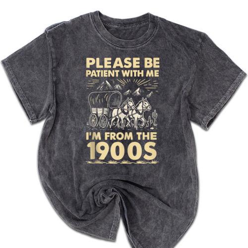 Men Women Please Be Patient With Me I'm From The 1900s Mineral Wash Tshirts - Figerry