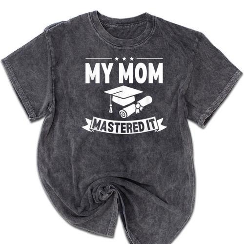 My Mom Mastered It Masters Degree Graduation Women MBA Mineral Wash Tshirts - Best Gift Smart