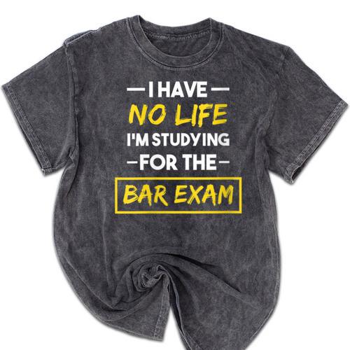 I Have No Life I'm Studying For The Bar Exam Law Graduation Mineral Wash Tshirts - Best Gift Smart