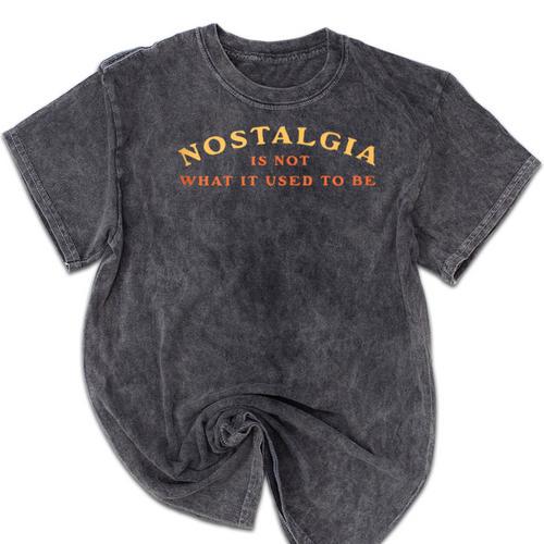 Nostalgia Is Not What It Used To Be Saying Mineral Wash Tshirts - Figerry