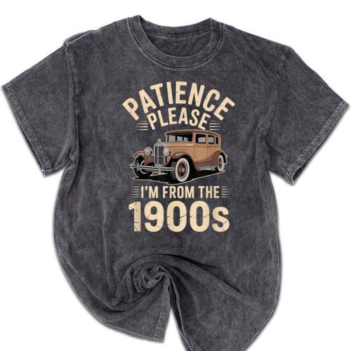 Patience Please I'm From The 1900s Old Car Mineral Wash Tshirts - Figerry