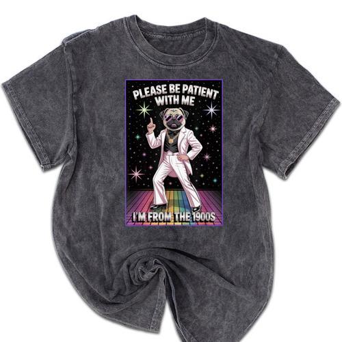 Be Patient With Me I'm From The 1900s Birthday Mineral Wash Tshirts - Figerry