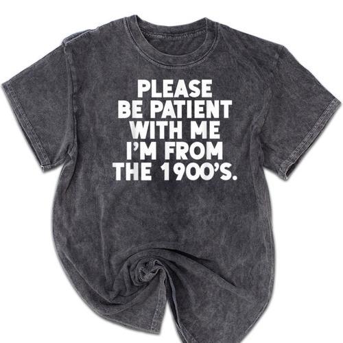 Be Patient I'm From The 1900s Gen X Elder Millennial Mineral Wash Tshirts - Figerry