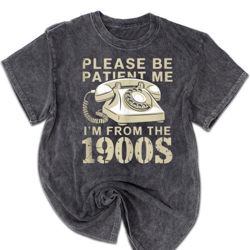 Patient Me I'm From The 1900s Mineral Wash Tshirts - Figerry