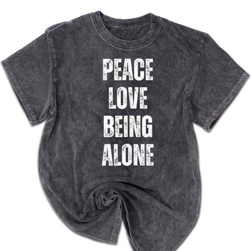 Peace Love And Being Alone Sarcastic Humor Introvert Mineral Wash Tshirts - Raresse