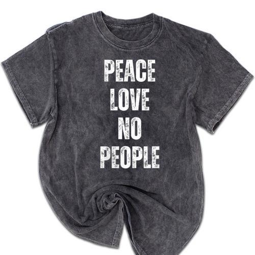 Peace Love And No People Sarcastic Humor Introvert Mineral Wash Tshirts - Raresse