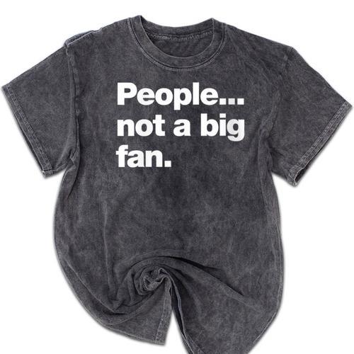 People Not a Big Fan A Deadpan Design For Introverts Mineral Wash Tshirts - Raresse