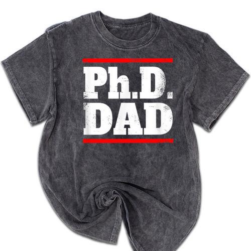 PHD DAD Shirt Doctorate Graduation Fathers Day Mineral Wash Tshirts - Best Gift Smart