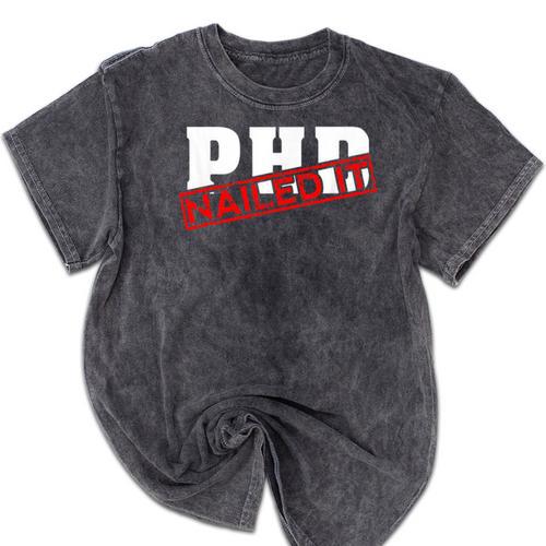PHD Nailed It Graduation Doctorate Graduate Mineral Wash Tshirts - Best Gift Smart