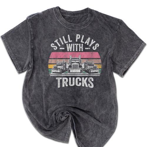 Still Plays With Trucks Nostalgia Classic Mineral Wash Tshirts - Figerry