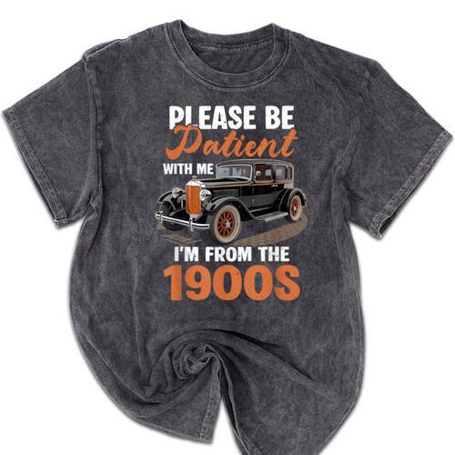Please BePatient With-Me I'm From The 1900s Vintage Car Mineral Wash Tshirts - Figerry