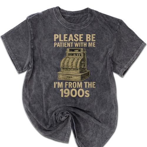 Please Be Patient With Me I'm From The 1900s Cash Register Mineral Wash Tshirts - Figerry