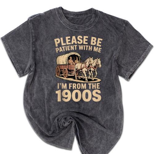 Please Be Patient With My I'm From The 1900s Classic Mineral Wash Tshirts - Figerry