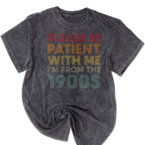 Please Be Patient With Me I'm From The 1900s Classic Retro Mineral Wash Tshirts - Figerry