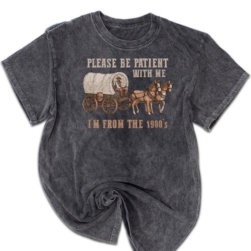 PLEASE BE PATIENT WITH ME I'M FROM THE 1900s Clever Mineral Wash Tshirts - Figerry