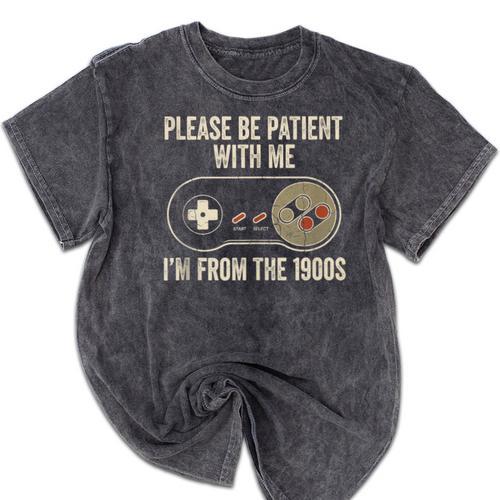 Please Be Patient With Me I'm From The 1900s Gamer Mineral Wash Tshirts - Figerry