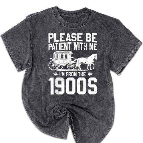 Please Be Patient I'm From The 1900s Over The Hill 90s Mineral Wash Tshirts - Figerry