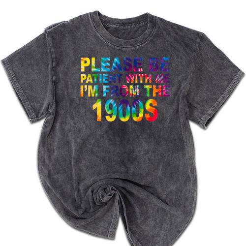 Please Be Be Patient With Me I'm From The 1900s Hippie Mineral Wash Tshirts - Figerry
