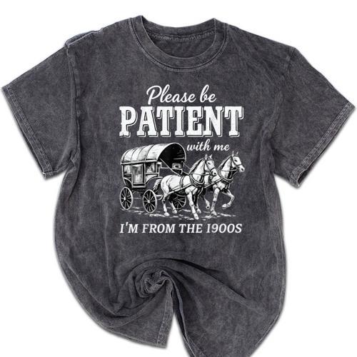 Please Be Patient With Me I'm From The 1900s Mineral Wash Tshirts - Figerry