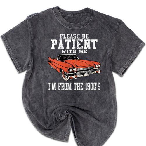 Please Be Patient With Me I'm From The 1900s Old Vintage Mineral Wash Tshirts - Figerry