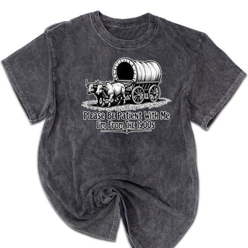Please Be Patient With Me I'm From The 1900s Oxen And Wagon Mineral Wash Tshirts - Figerry