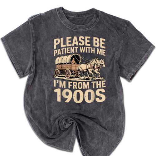 Please Be Patient With My I'm From The 1900s Retired Mineral Wash Tshirts - Figerry