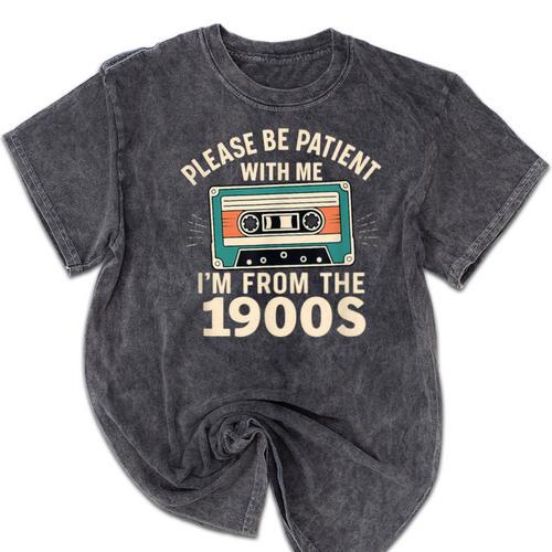 Please Patient I'm From The 1900s Retro Cassette Humor Mineral Wash Tshirts - Figerry
