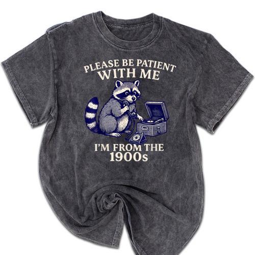 Please Be Patient I'm From The 1900s Retro Raccoon Saying Mineral Wash Tshirts - Figerry