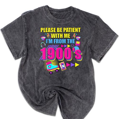 Please Be Patient With Me I'm From The 1900s Retro Vibes Mineral Wash Tshirts - Figerry