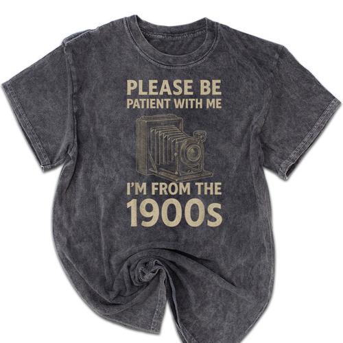 Please Be Patient With Me I'm From The 1900s Retro Vintage Mineral Wash Tshirts - Figerry