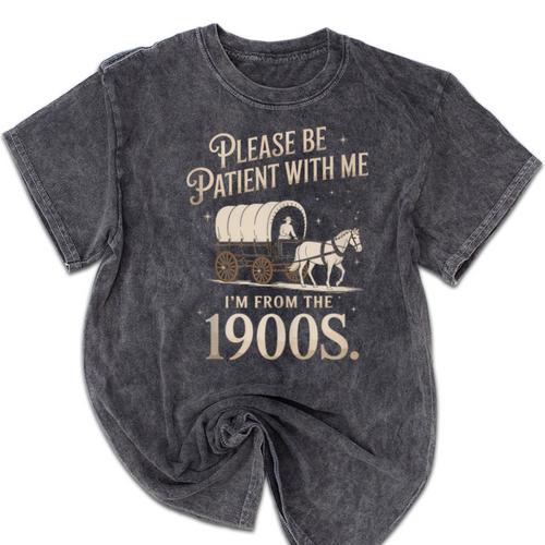 Please Be Patient With Me I'm From The 1900s Retro Western Mineral Wash Tshirts - Figerry